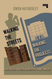 [9781915672445] Walking the Streets / Walking the Projects : Adventures in Social Democracy in NYC and DC