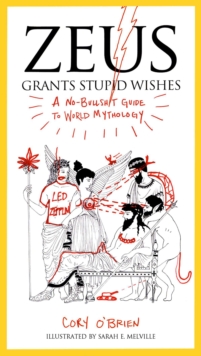 [9780399160400] Zeus Grants Stupid Wishes : A No-Bullshit Guide to World Mythology