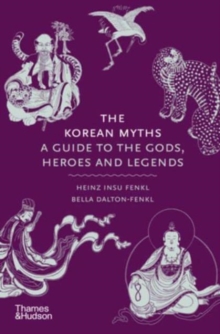 [9780500027660] The Korean Myths : A Guide to the Gods, Heroes and Legends