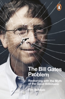 [9780241609484] The Bill Gates Problem : Reckoning with the Myth of the Good Billionaire