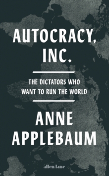 [9780241627891] Autocracy, Inc : The Dictators Who Want to Run the World