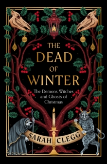 [9781803511535] The Dead of Winter : The Demons, Witches and Ghosts of Christmas