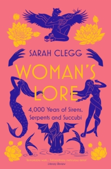 [9781803280288] Woman's Lore : 4,000 Years of Sirens, Serpents and Succubi