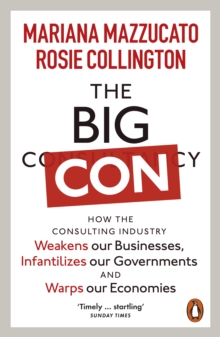 [9781802060263] The Big Con : How the Consulting Industry Weakens our Businesses, Infantilizes our Governments and Warps our Economies